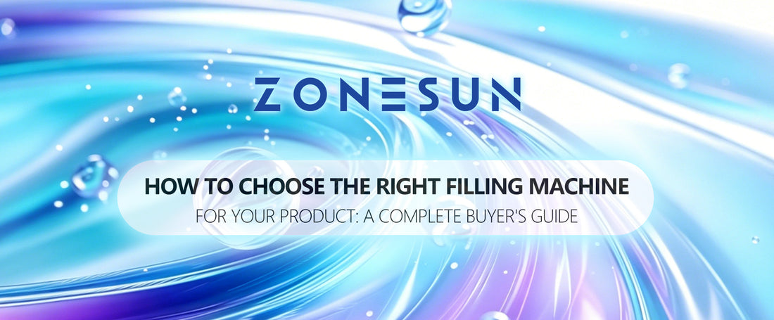 How to Choose the Right Filling Machine for Your Product: A Complete Buyer's Guide